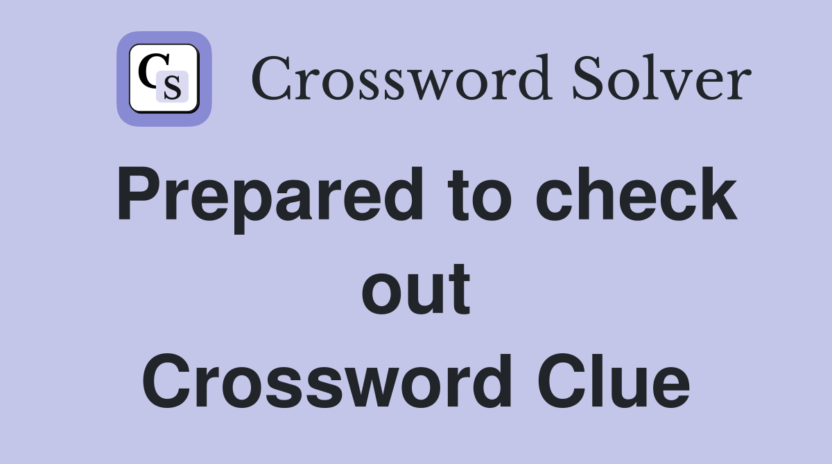 Prepared to check out Crossword Clue Answers Crossword Solver